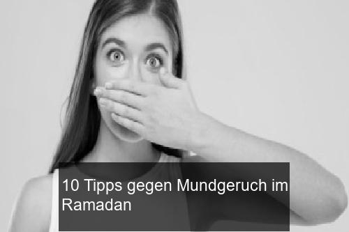 10 Tipps gegen Mundgeruch im Ramadan
