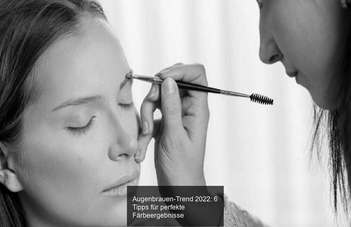 Augenbrauen-Trend 2022: 6 Tipps für perfekte Färbeergebnisse