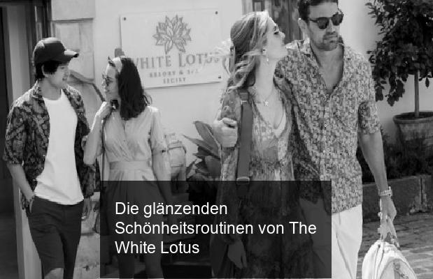Die glänzenden Schönheitsroutinen von The White Lotus