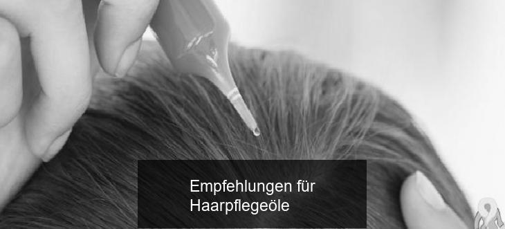 Empfehlungen für Haarpflegeöle