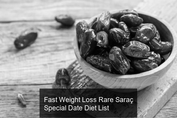 Fast Weight Loss Rare Saraç Special Date Diet List