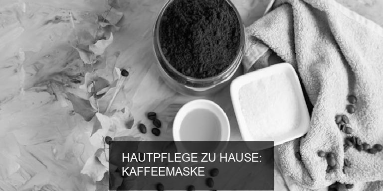 HAUTPFLEGE ZU HAUSE: KAFFEEMASKE