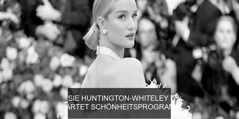 ROSIE HUNTINGTON-WHITELEY STARTET SCHÖNHEITSPROGRAMM!