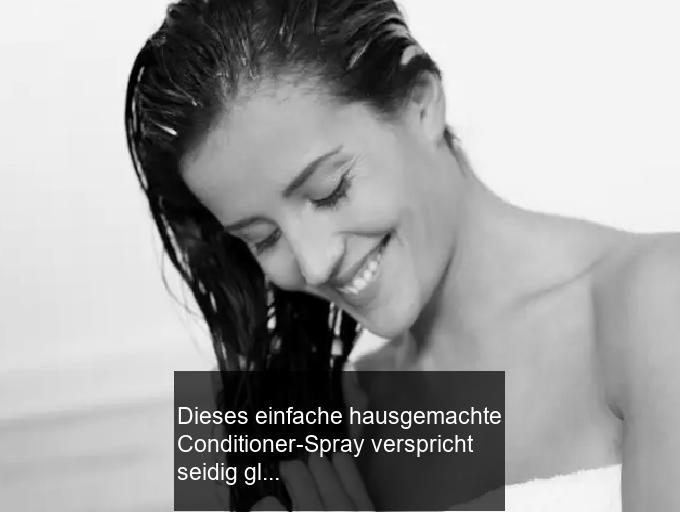 Dieses einfache hausgemachte Conditioner-Spray verspricht seidig glattes Haar