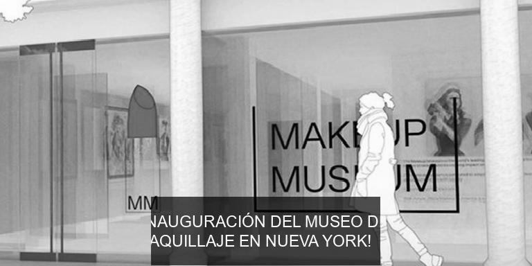 ¡INAUGURACIÓN DEL MUSEO DEL MAQUILLAJE EN NUEVA YORK!