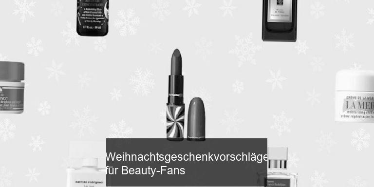 Weihnachtsgeschenkvorschläge für Beauty-Fans